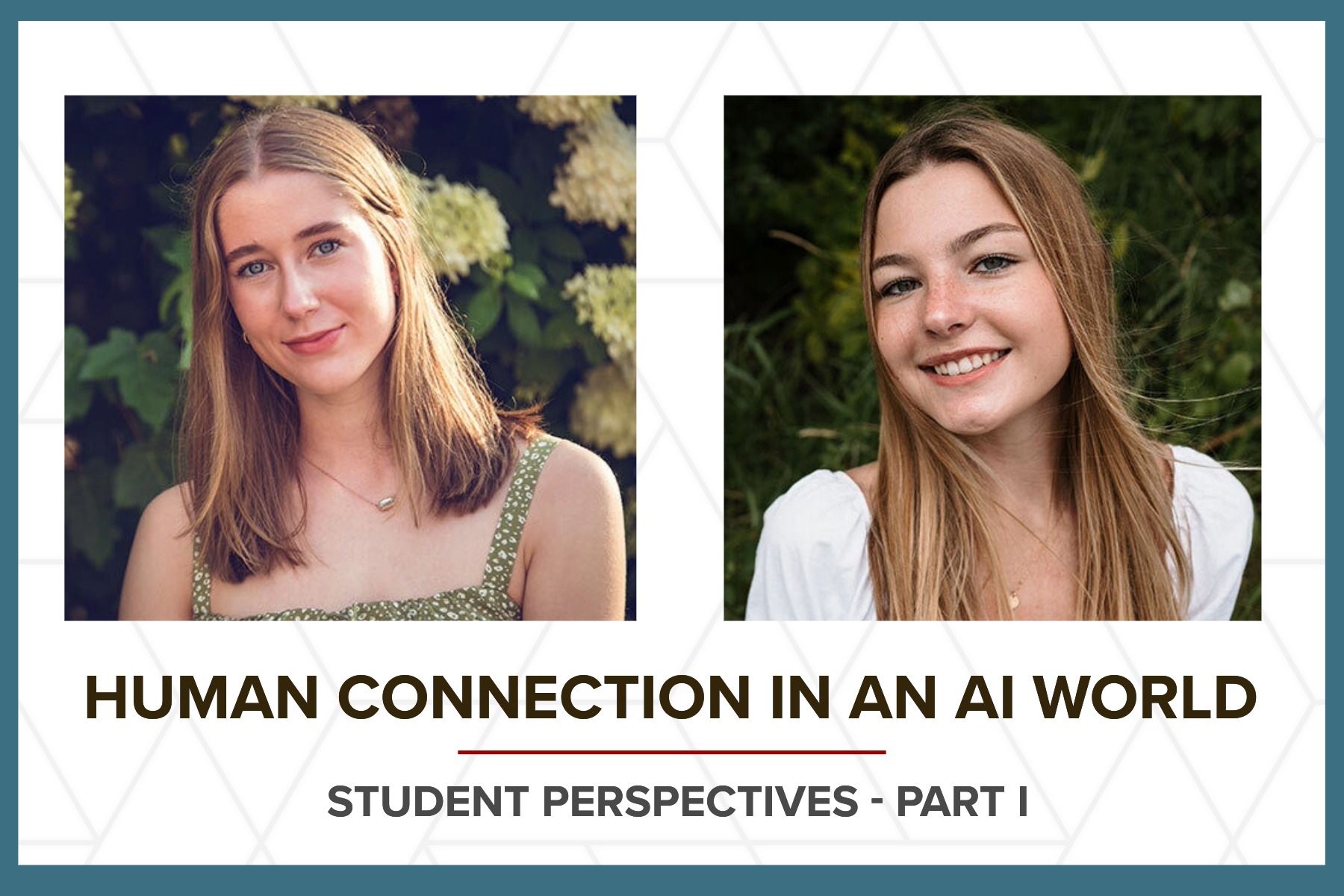Portraits of students Madison and Margaret for Human Connection in an AI World - Student Perspectives